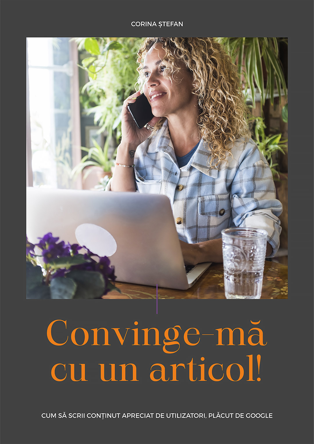Ghid de content writing - Convinge-mă cu un articol - Un e-book care oferă principii, nu rețete, astfel încât fiecare își adaptează stilul spre rezultat